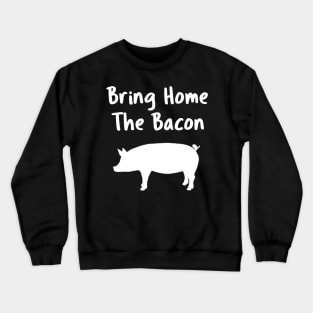 Bring Home The Bacon Crewneck Sweatshirt